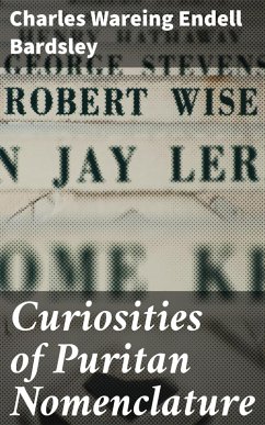 Curiosities of Puritan Nomenclature (eBook, ePUB) - Bardsley, Charles Wareing Endell