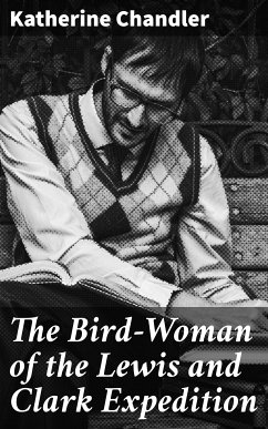 The Bird-Woman of the Lewis and Clark Expedition (eBook, ePUB) - Chandler, Katherine