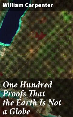 One Hundred Proofs That the Earth Is Not a Globe (eBook, ePUB) - Carpenter, William