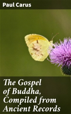 The Gospel of Buddha, Compiled from Ancient Records (eBook, ePUB) - Carus, Paul