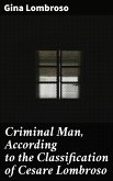 Criminal Man, According to the Classification of Cesare Lombroso (eBook, ePUB)