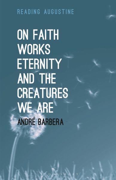 On Faith, Works, Eternity and the Creatures We Are (eBook, PDF)