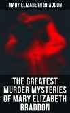 The Greatest Murder Mysteries of Mary Elizabeth Braddon (eBook, ePUB)
