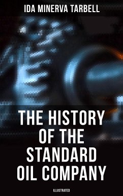 The History of the Standard Oil Company (Illustrated) (eBook, ePUB) - Tarbell, Ida Minerva