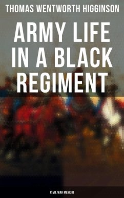 Army Life in a Black Regiment - Civil War Memoir (eBook, ePUB) - Higginson, Thomas Wentworth