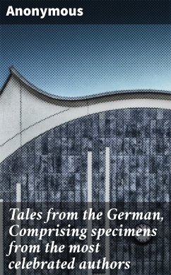 Tales from the German, Comprising specimens from the most celebrated authors (eBook, ePUB) - Anonymous