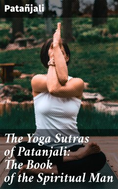 The Yoga Sutras of Patanjali: The Book of the Spiritual Man (eBook, ePUB) - Patañjali