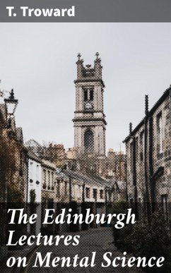 The Edinburgh Lectures on Mental Science (eBook, ePUB) - Troward, T.