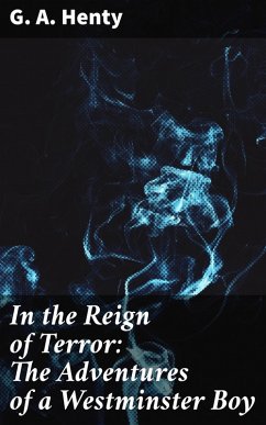 In the Reign of Terror: The Adventures of a Westminster Boy (eBook, ePUB) - Henty, G. A.
