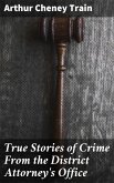 True Stories of Crime From the District Attorney's Office (eBook, ePUB)