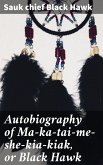 Autobiography of Ma-ka-tai-me-she-kia-kiak, or Black Hawk (eBook, ePUB)