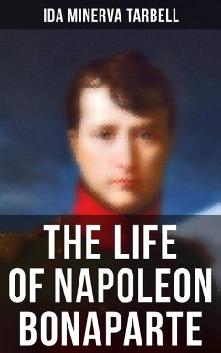 The Life of Napoleon Bonaparte (eBook, ePUB) - Tarbell, Ida Minerva
