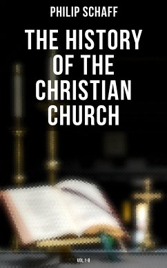 The History of the Christian Church: Vol.1-8 (eBook, ePUB) - Schaff, Philip