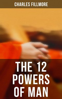 The 12 Powers of Man (eBook, ePUB) - Fillmore, Charles