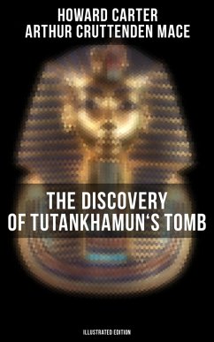 The Discovery of Tutankhamun's Tomb (Illustrated Edition) (eBook, ePUB) - Carter, Howard; Mace, Arthur Cruttenden