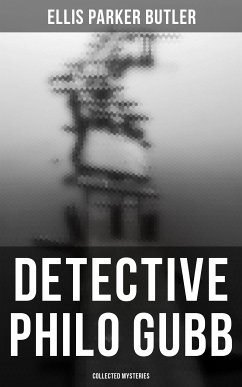 Detective Philo Gubb: Collected Mysteries (eBook, ePUB) - Butler, Ellis Parker