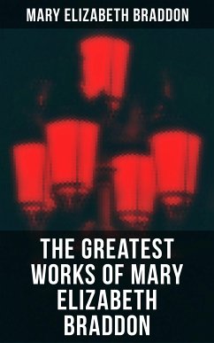 The Greatest Works of Mary Elizabeth Braddon (eBook, ePUB) - Braddon, Mary Elizabeth