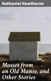 Mosses from an Old Manse, and Other Stories (eBook, ePUB)