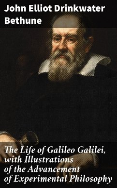 The Life of Galileo Galilei, with Illustrations of the Advancement of Experimental Philosophy (eBook, ePUB) - Bethune, John Elliot Drinkwater