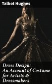 Dress Design: An Account of Costume for Artists & Dressmakers (eBook, ePUB)