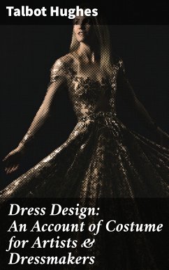 Dress Design: An Account of Costume for Artists & Dressmakers (eBook, ePUB) - Hughes, Talbot