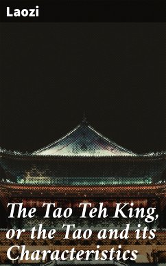 The Tao Teh King, or the Tao and its Characteristics (eBook, ePUB) - Laozi