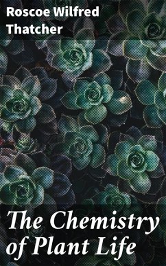 The Chemistry of Plant Life (eBook, ePUB) - Thatcher, Roscoe Wilfred