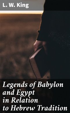 Legends of Babylon and Egypt in Relation to Hebrew Tradition (eBook, ePUB) - King, L. W.