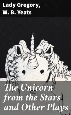 The Unicorn from the Stars and Other Plays (eBook, ePUB) - Gregory, Lady; Yeats, W. B.