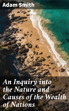 An Inquiry into the Nature and Causes of the Wealth of Nations (eBook, ePUB) - Smith, Adam