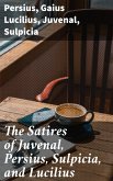 The Satires of Juvenal, Persius, Sulpicia, and Lucilius (eBook, ePUB)