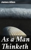 As a Man Thinketh (eBook, ePUB)