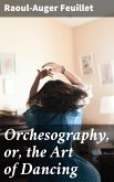 Orchesography, or, the Art of Dancing (eBook, ePUB)