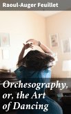 Orchesography, or, the Art of Dancing (eBook, ePUB)