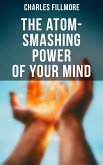 The Atom-Smashing Power of Your Mind (eBook, ePUB)