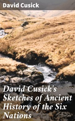 David Cusick's Sketches of Ancient History of the Six Nations (eBook, ePUB) - Cusick, David