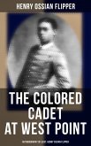 The Colored Cadet at West Point - Autobiography of Lieut. Henry Ossian Flipper (eBook, ePUB)