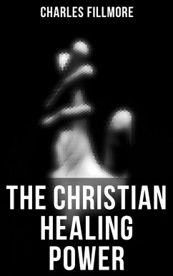 The Christian Healing Power (eBook, ePUB) - Fillmore, Charles