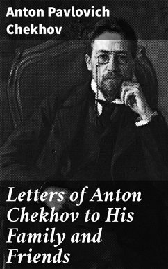 Letters of Anton Chekhov to His Family and Friends (eBook, ePUB) - Chekhov, Anton Pavlovich
