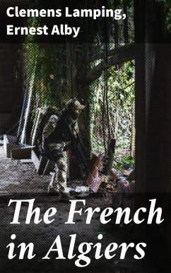 The French in Algiers (eBook, ePUB) - Alby, Ernest; Lamping, Clemens