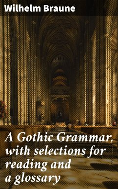 A Gothic Grammar, with selections for reading and a glossary (eBook, ePUB) - Braune, Wilhelm
