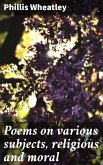 Poems on various subjects, religious and moral (eBook, ePUB)