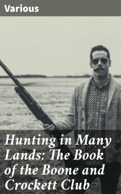 Hunting in Many Lands: The Book of the Boone and Crockett Club (eBook, ePUB) - Various