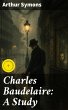 Charles Baudelaire: A Study (eBook,... - Bild 1