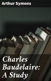 Charles Baudelaire: A Study (eBook, ePUB)