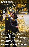 Falling in Love; With Other Essays on More Exact Branches of Science (eBook, ePUB)