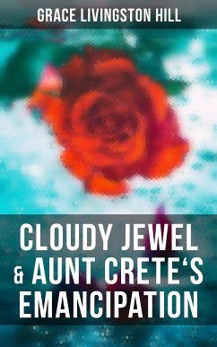 Cloudy Jewel & Aunt Crete's Emancipation (eBook, ePUB) - Hill, Grace Livingston