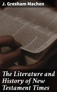 The Literature and History of New Testament Times (eBook, ePUB) - Machen, J. Gresham