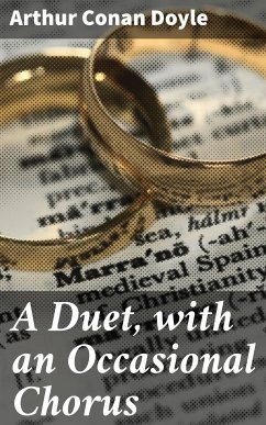 A Duet, with an Occasional Chorus (eBook, ePUB) - Doyle, Arthur Conan
