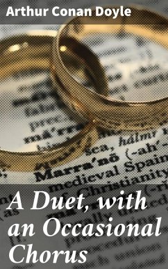 A Duet, with an Occasional Chorus (eBook, ePUB) - Doyle, Arthur Conan